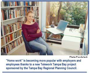Home work is becoming more popular with employers and employees thanks to a new Telework Tampa Bay project sponsored by the Tampa Bay Regional Planning Council.