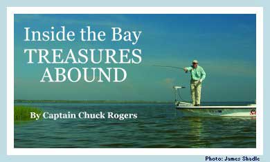 Inside the Bay Treasures Abound By Captain Chuck Rogers