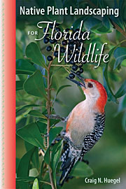Native Plant Landscaping for Florida Wildlife by Craig N. Huegel
